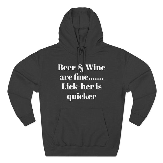Hoodie — “Beer & Wine are fine... Lick her is quicker” Graphic Pullover