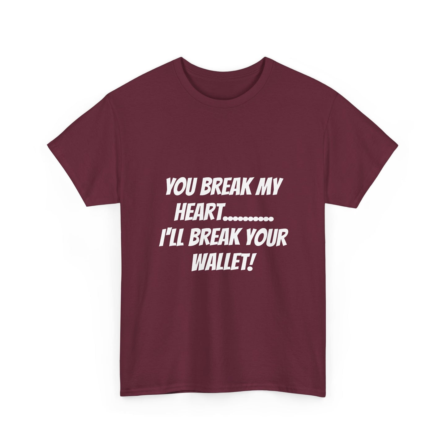 Break My Heart, Break Your Wallet T-Shirt