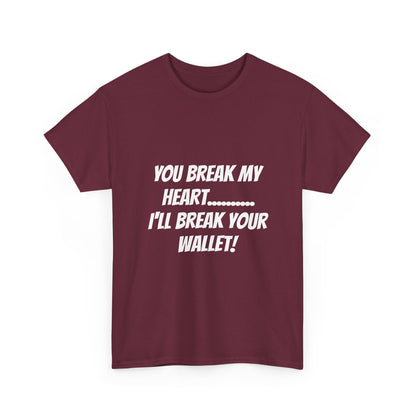 Break My Heart, Break Your Wallet T-Shirt