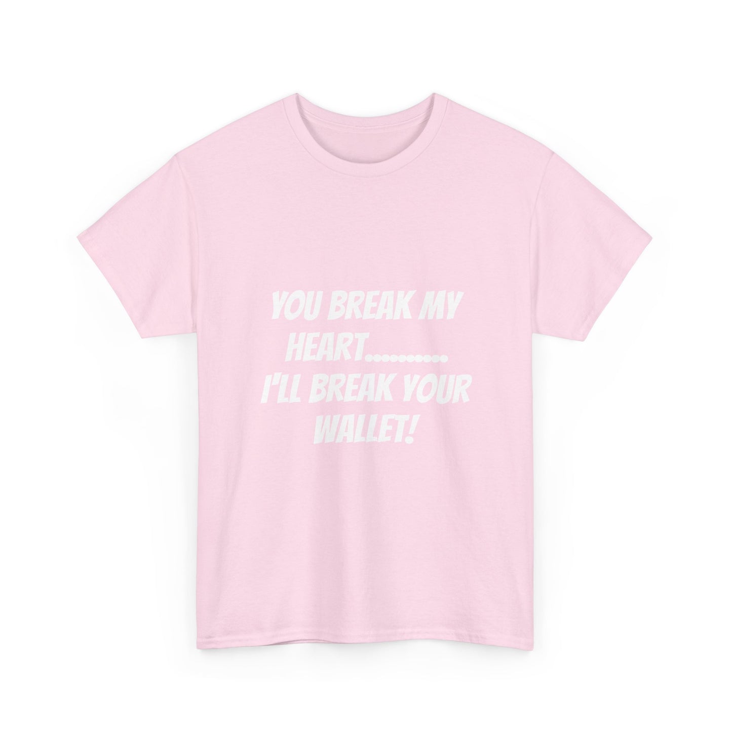 Break My Heart, Break Your Wallet T-Shirt