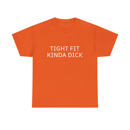 Graphic Tee — "Tight Fit Kinda Dick" Bold Statement Shirt