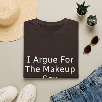 I Argue For The Makeup Sex T-Shirt — Funny Relationship Quote Tee