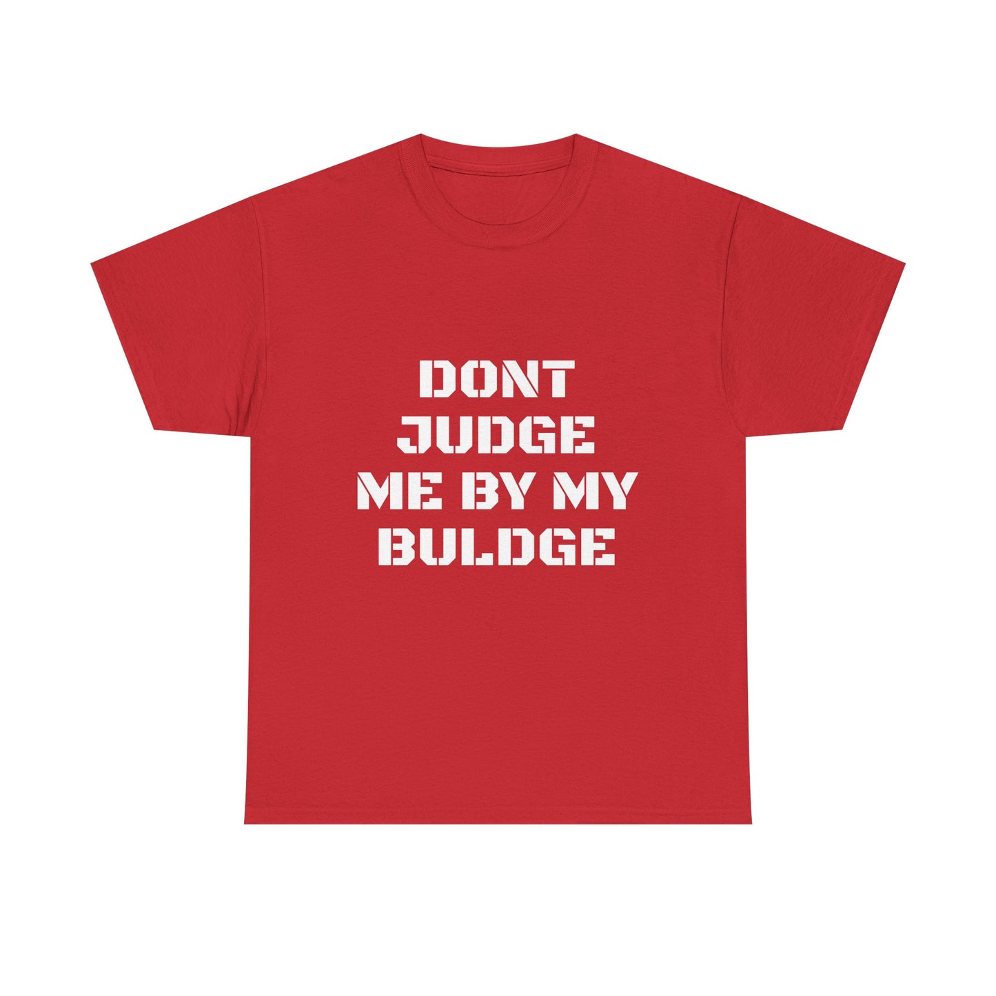 Don’t Judge Me By My Buldge T-Shirt — Funny Statement Graphic Tee