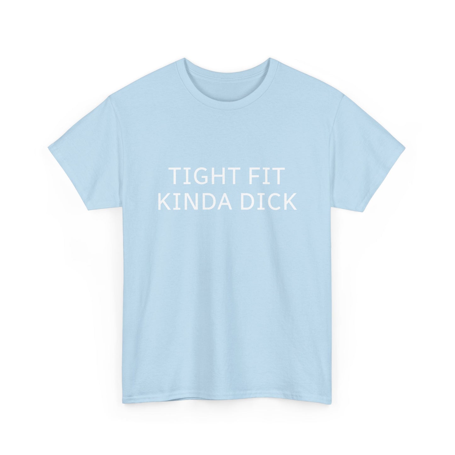 Graphic Tee — "Tight Fit Kinda Dick" Bold Statement Shirt