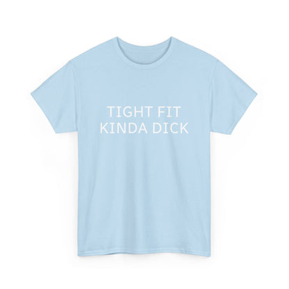 Graphic Tee — "Tight Fit Kinda Dick" Bold Statement Shirt