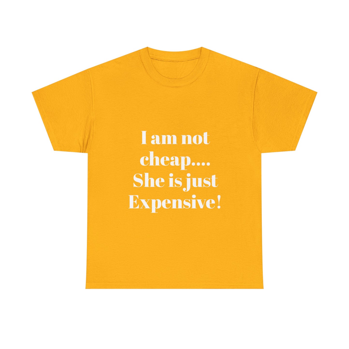 I Am Not Cheap… She Is Just Expensive T-Shirt
