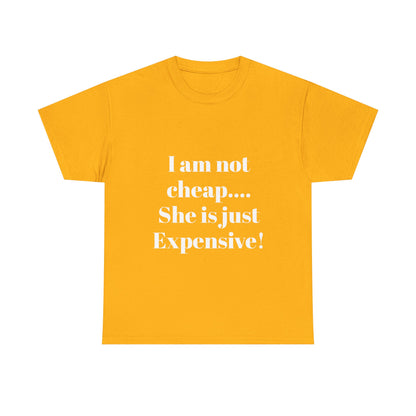 I Am Not Cheap… She Is Just Expensive T-Shirt