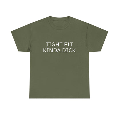 Graphic Tee — "Tight Fit Kinda Dick" Bold Statement Shirt