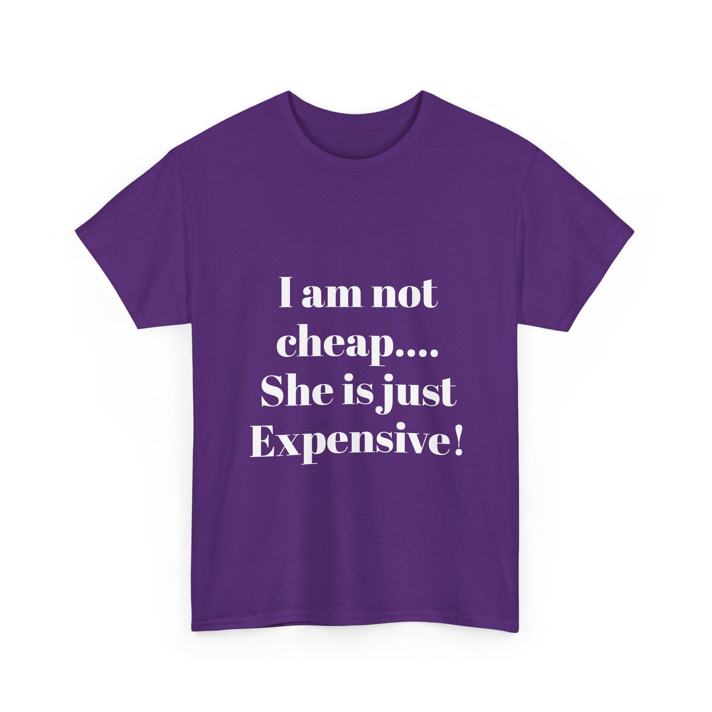 I Am Not Cheap… She Is Just Expensive T-Shirt