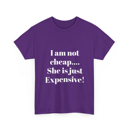 I Am Not Cheap… She Is Just Expensive T-Shirt