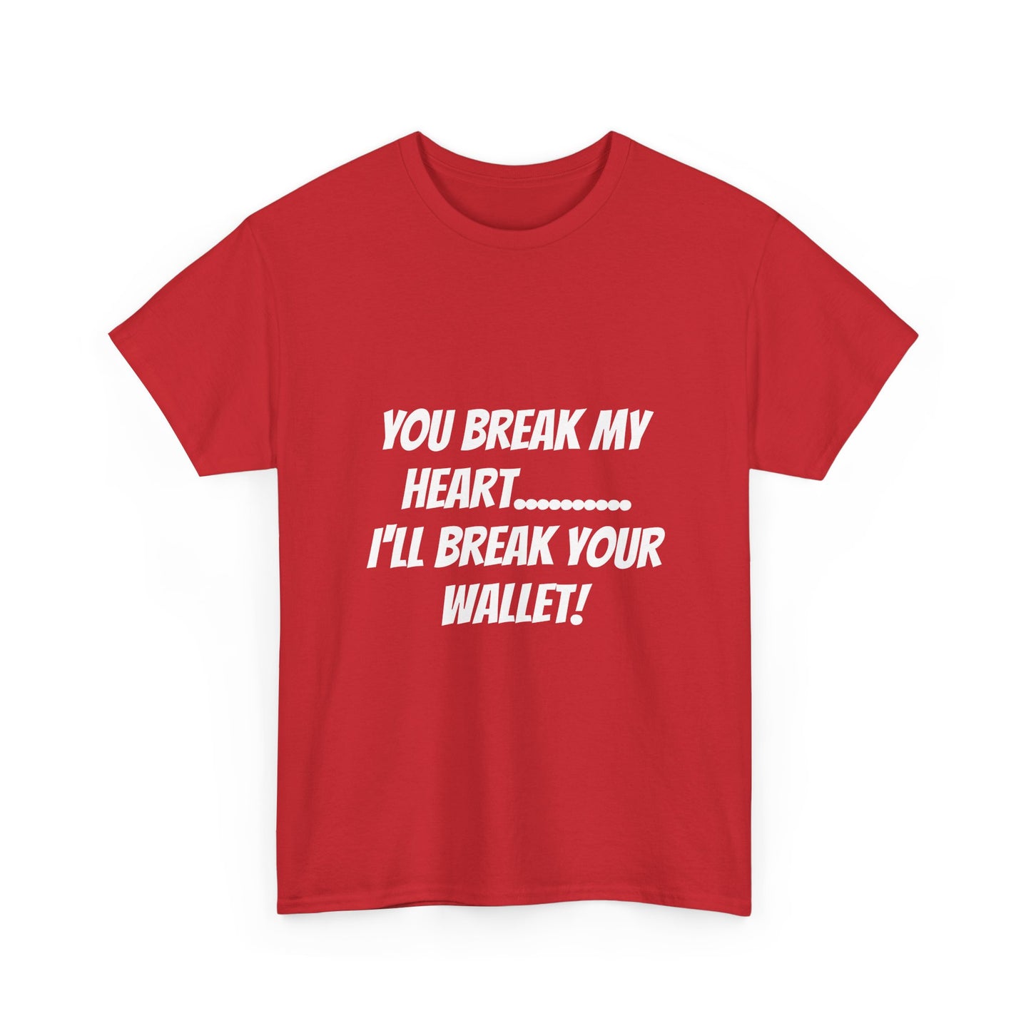 Break My Heart, Break Your Wallet T-Shirt