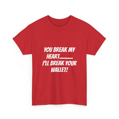 Break My Heart, Break Your Wallet T-Shirt
