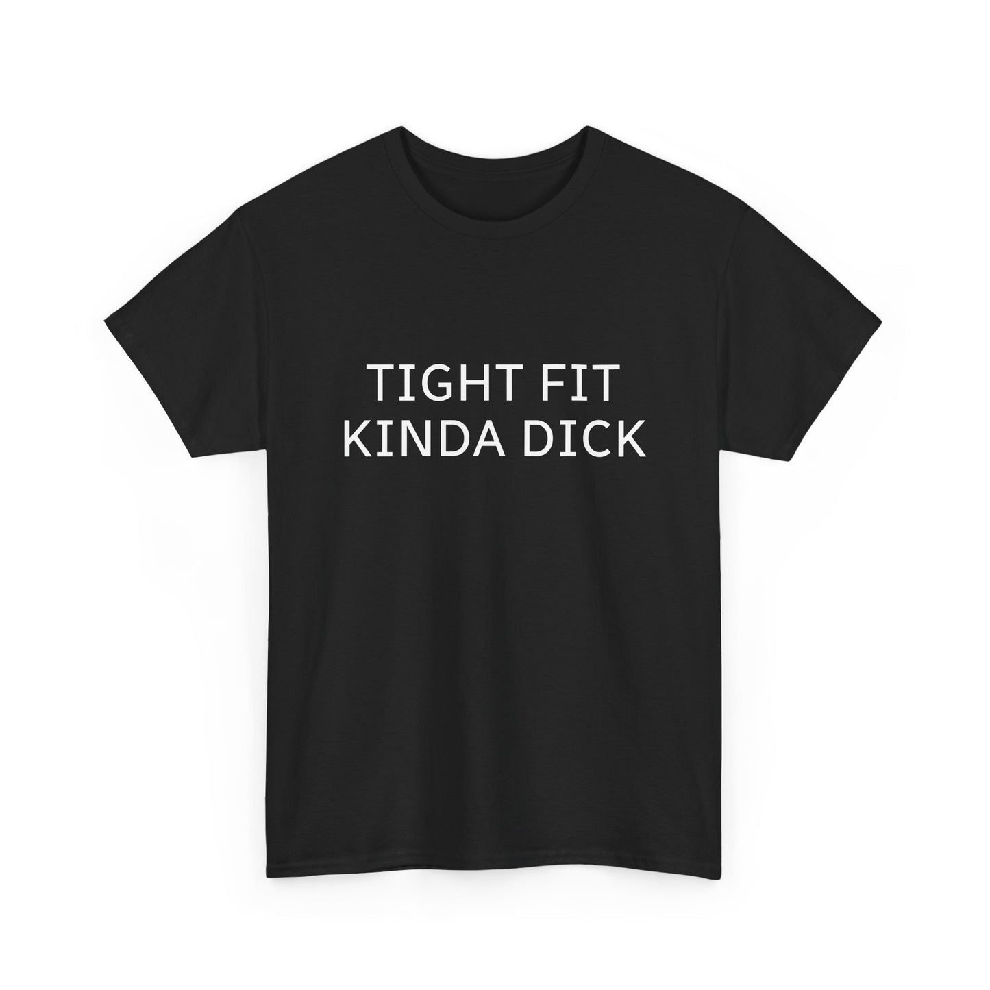 Graphic Tee — "Tight Fit Kinda Dick" Bold Statement Shirt