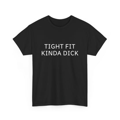 Graphic Tee — "Tight Fit Kinda Dick" Bold Statement Shirt