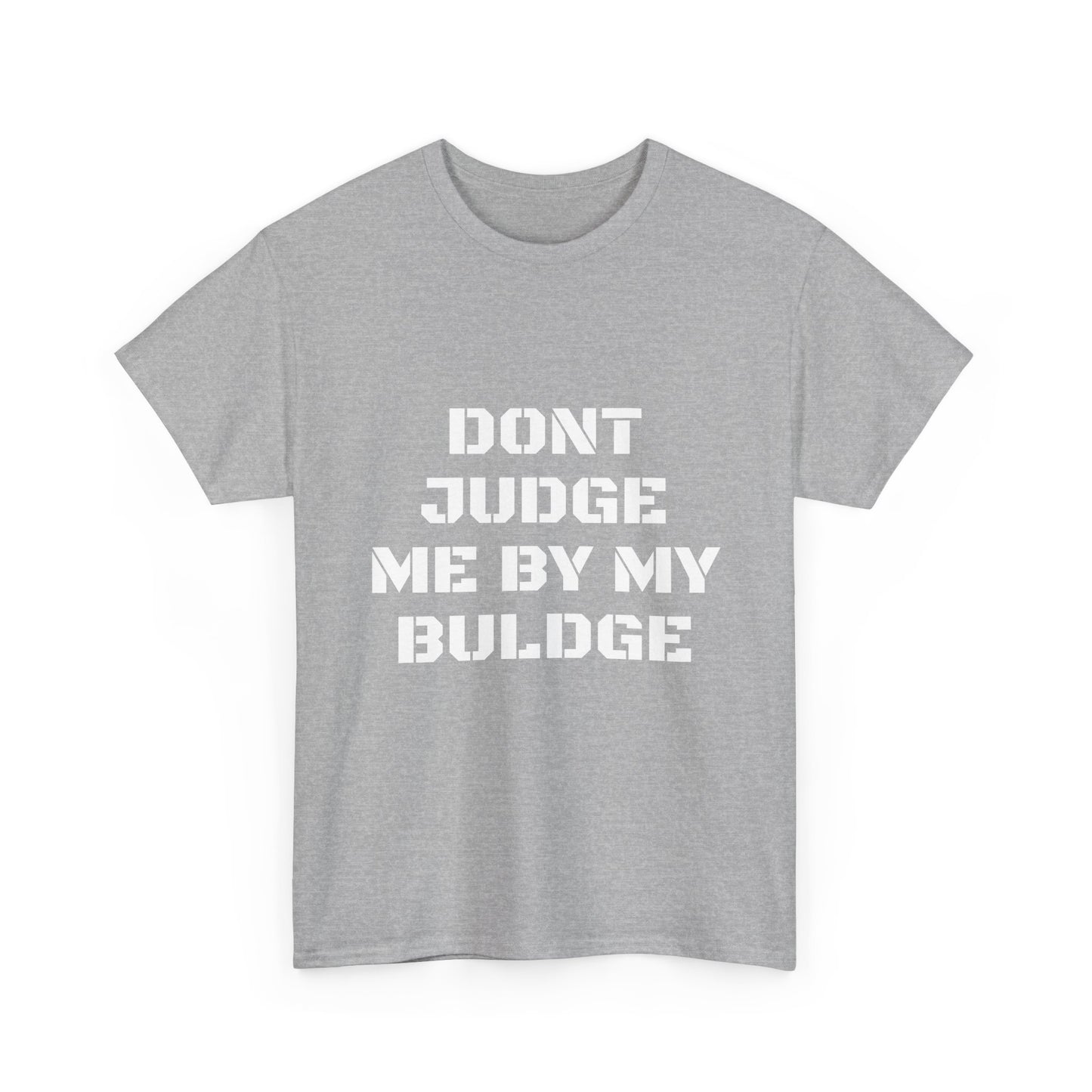 Don’t Judge Me By My Buldge T-Shirt — Funny Statement Graphic Tee