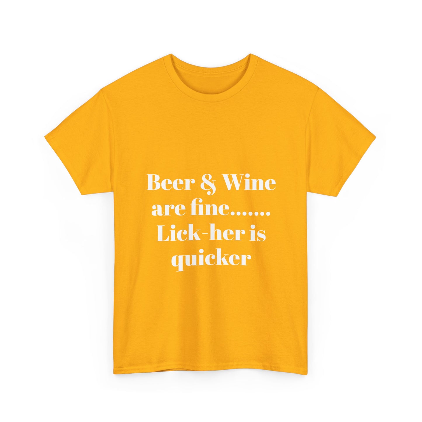 Graphic Tee — "Beer & Wine are fine... Lick her is quicker" Funny Bar Drinking Shirt