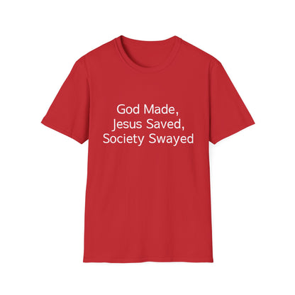 Christian Message T-Shirt — "God Made, Jesus Saved, Society Swayed"