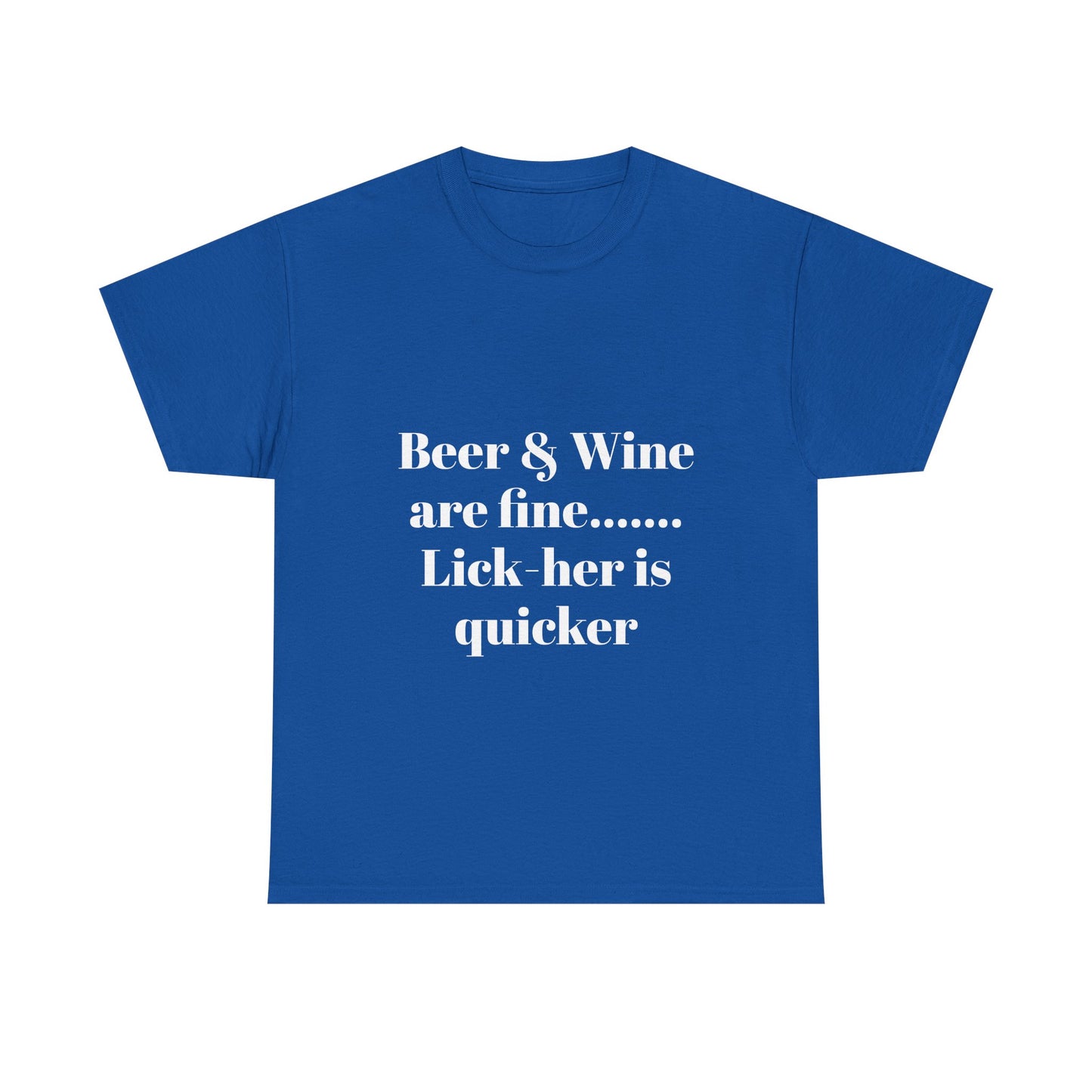 Graphic Tee — "Beer & Wine are fine... Lick her is quicker" Funny Bar Drinking Shirt