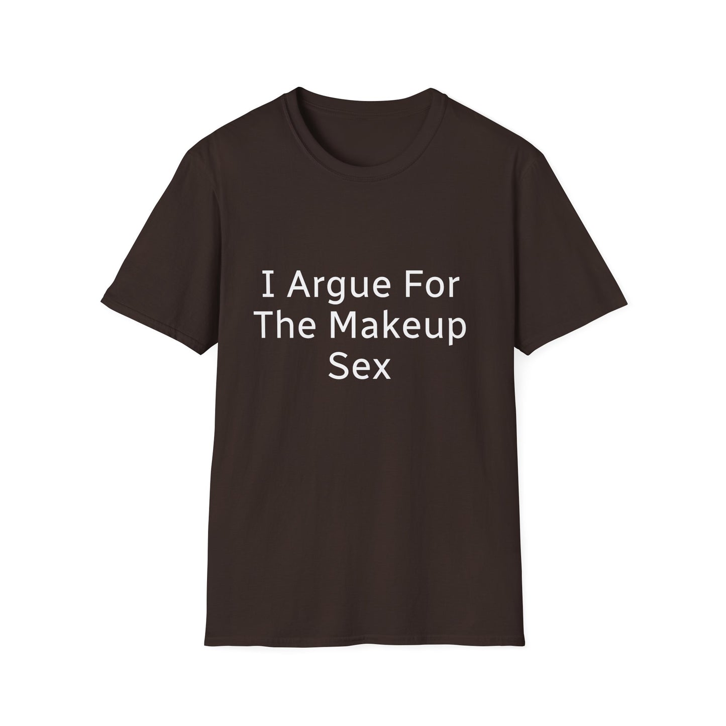 I Argue For The Makeup Sex T-Shirt — Funny Relationship Quote Tee