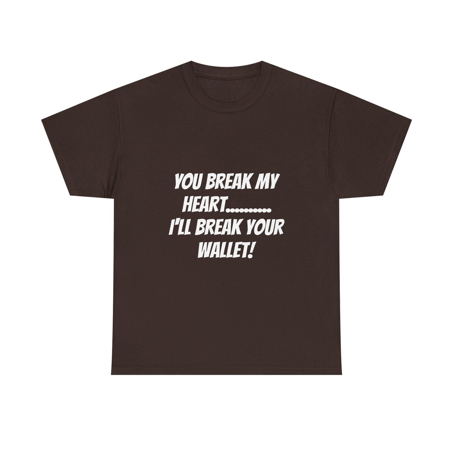 Break My Heart, Break Your Wallet T-Shirt