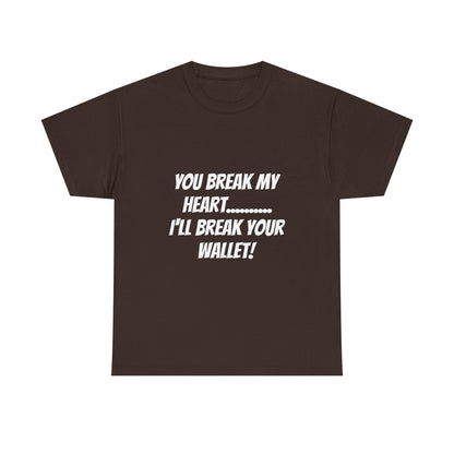 Break My Heart, Break Your Wallet T-Shirt
