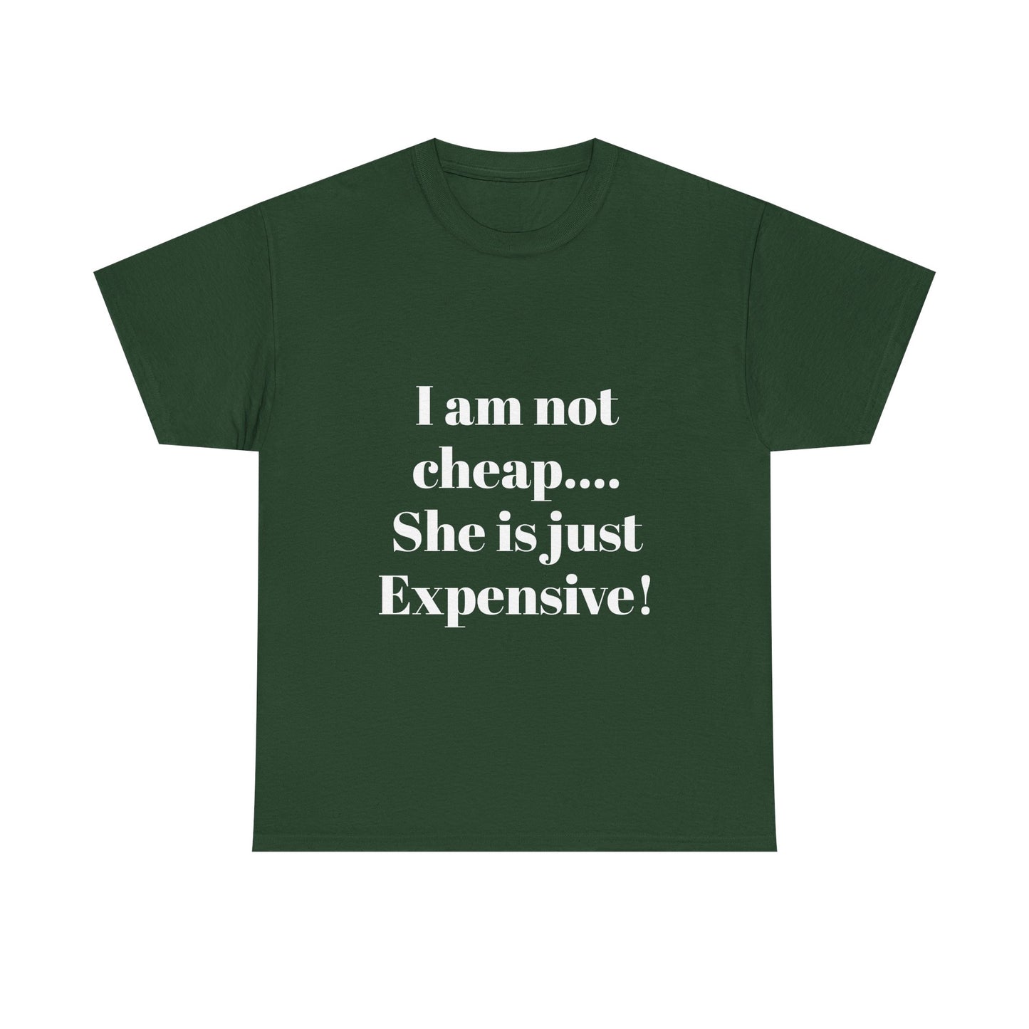 I Am Not Cheap… She Is Just Expensive T-Shirt