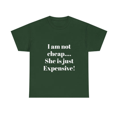 I Am Not Cheap… She Is Just Expensive T-Shirt