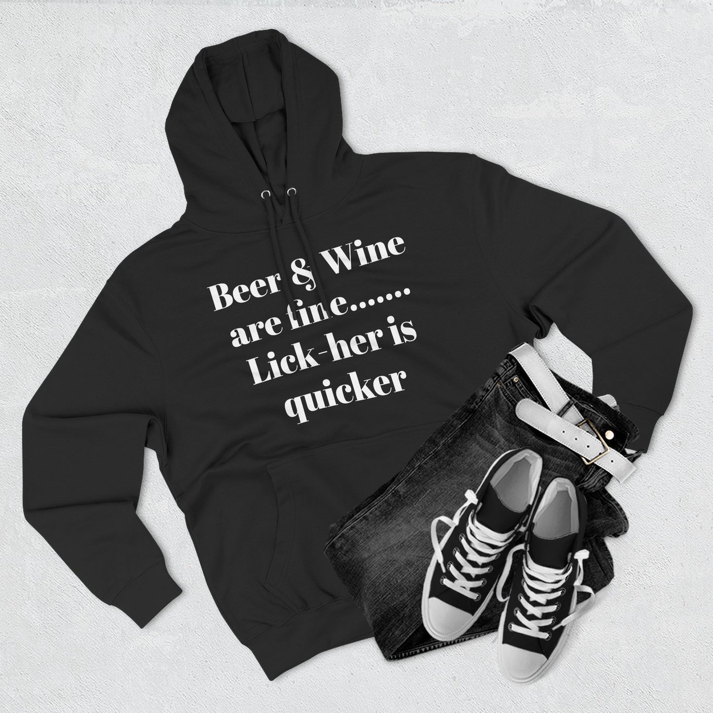 Hoodie — “Beer & Wine are fine... Lick her is quicker” Graphic Pullover