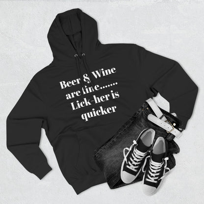 Hoodie — “Beer & Wine are fine... Lick her is quicker” Graphic Pullover