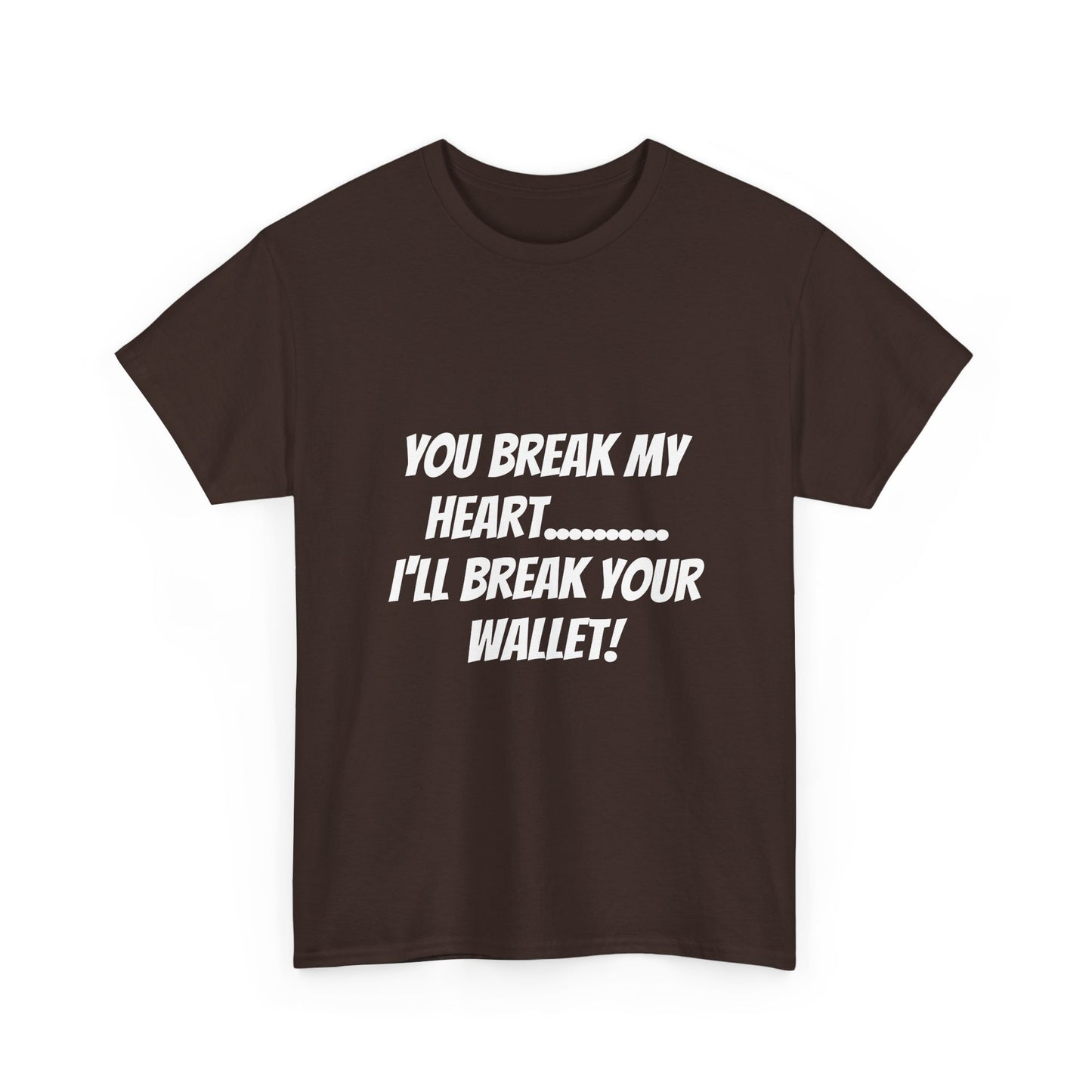 Break My Heart, Break Your Wallet T-Shirt