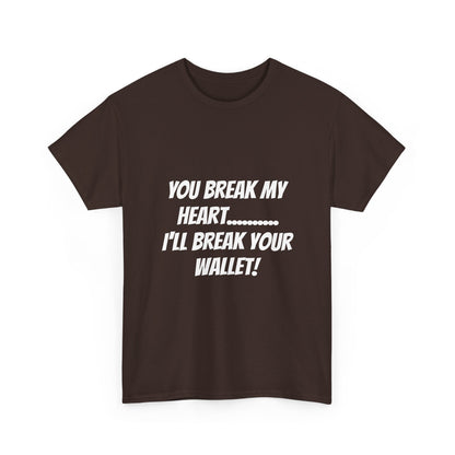 Break My Heart, Break Your Wallet T-Shirt