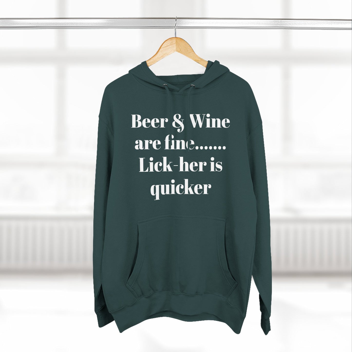Hoodie — “Beer & Wine are fine... Lick her is quicker” Graphic Pullover