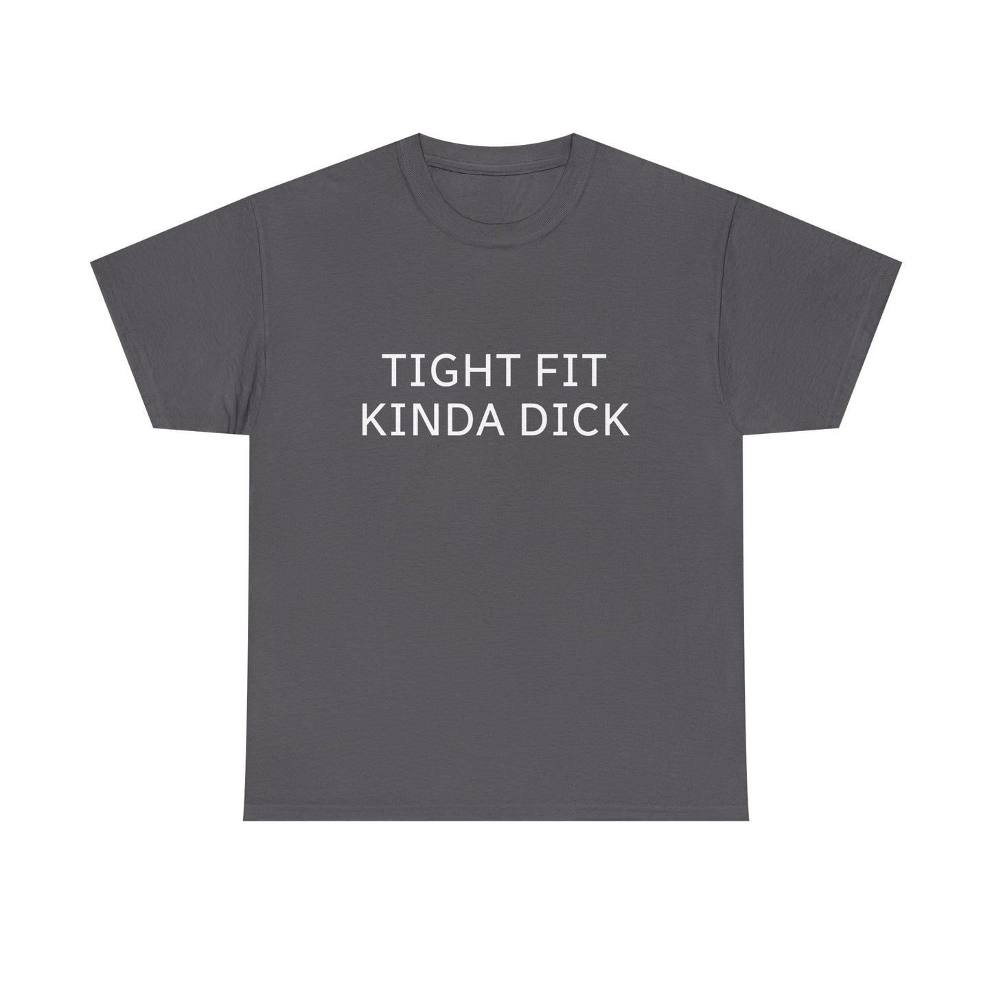Graphic Tee — "Tight Fit Kinda Dick" Bold Statement Shirt