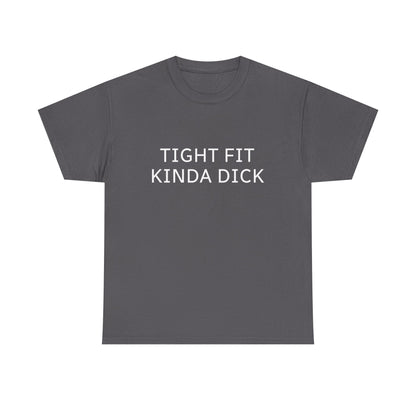 Graphic Tee — "Tight Fit Kinda Dick" Bold Statement Shirt