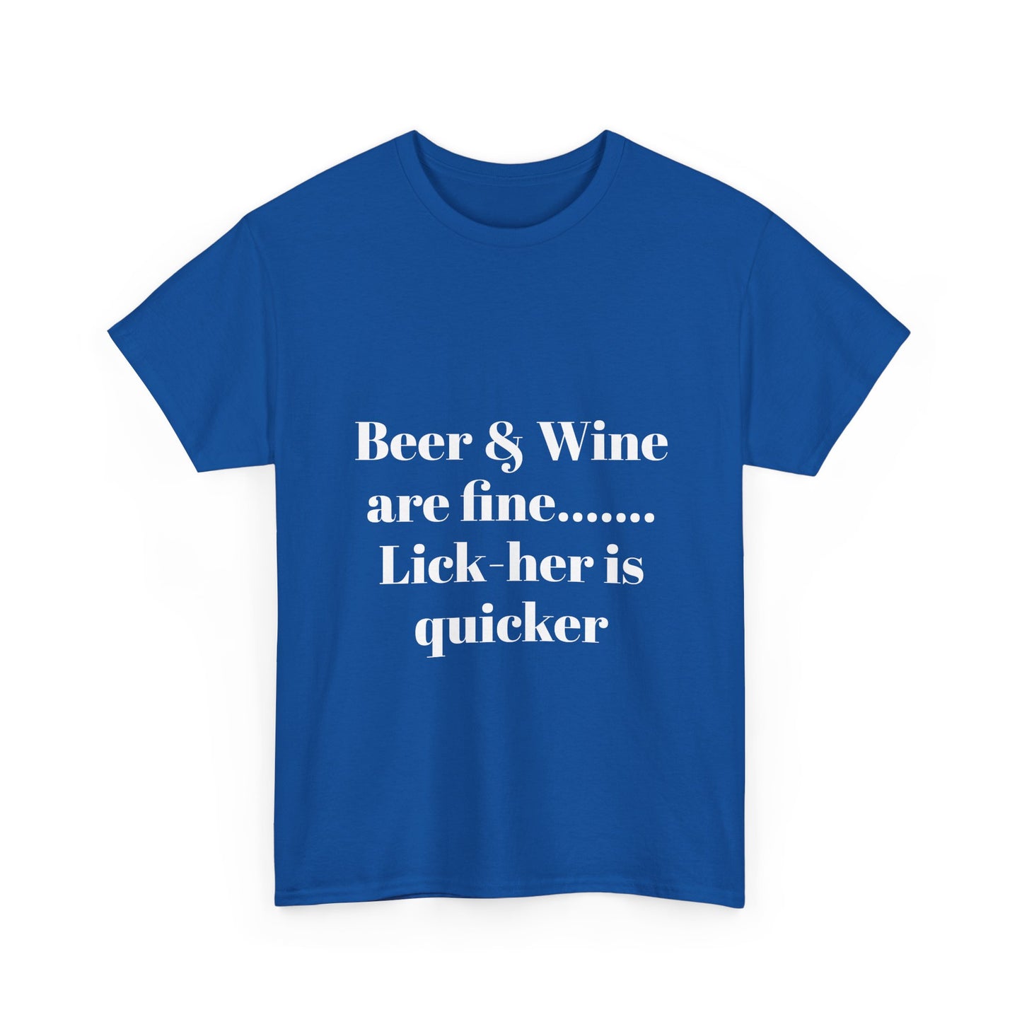 Graphic Tee — "Beer & Wine are fine... Lick her is quicker" Funny Bar Drinking Shirt