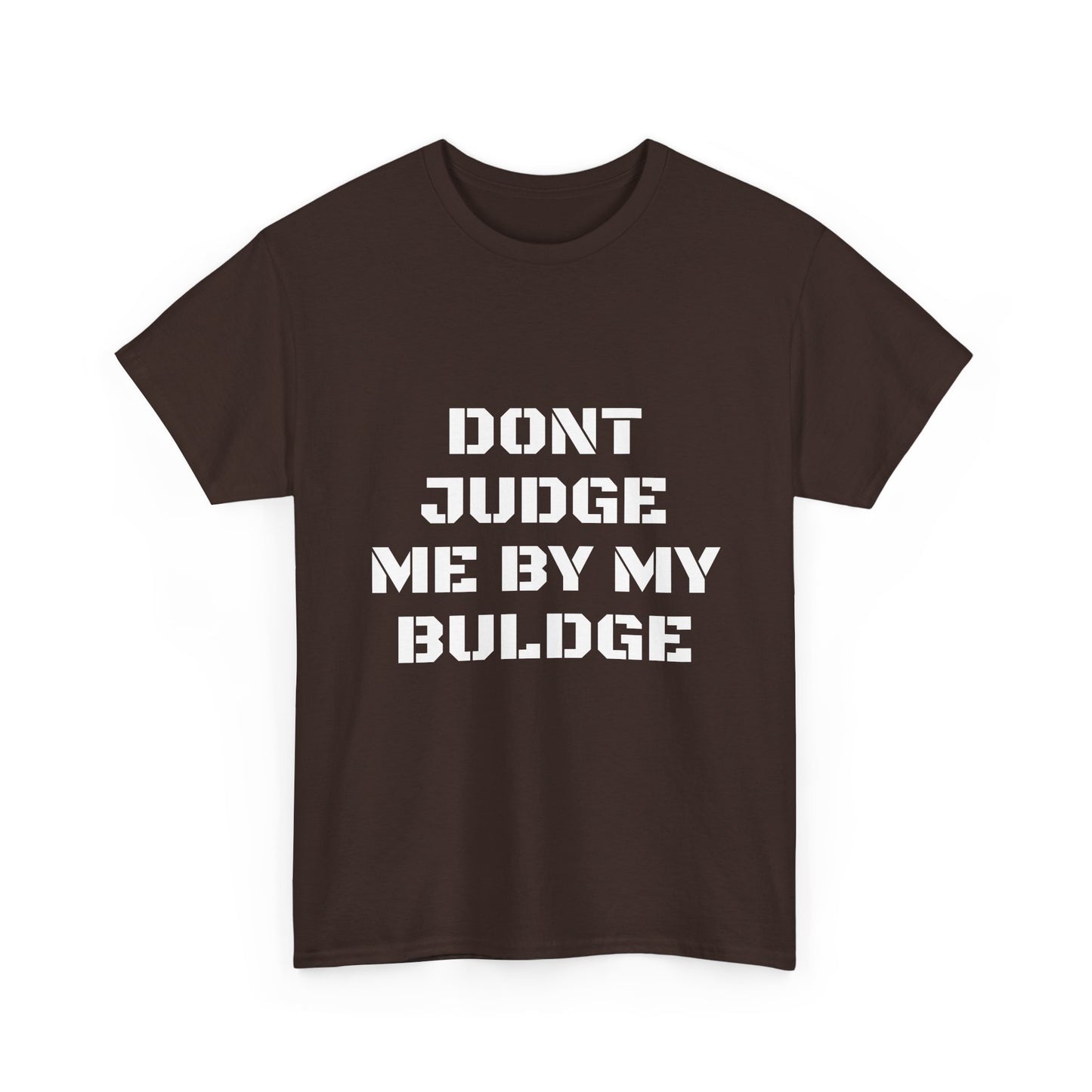 Don’t Judge Me By My Buldge T-Shirt — Funny Statement Graphic Tee
