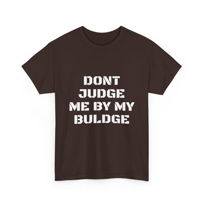 Don’t Judge Me By My Buldge T-Shirt — Funny Statement Graphic Tee