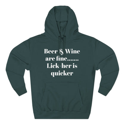Hoodie — “Beer & Wine are fine... Lick her is quicker” Graphic Pullover