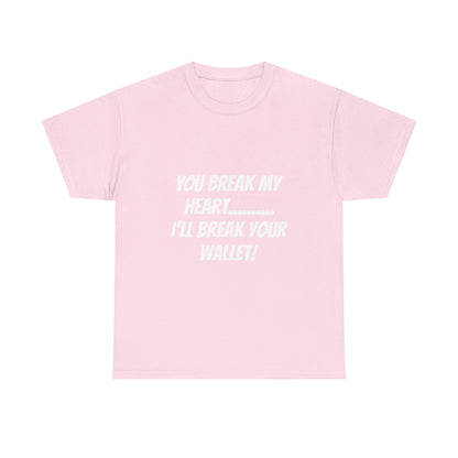 Break My Heart, Break Your Wallet T-Shirt