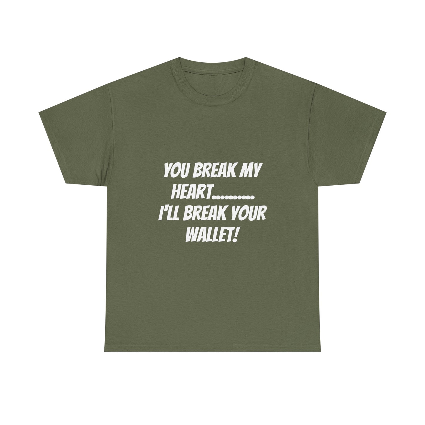 Break My Heart, Break Your Wallet T-Shirt