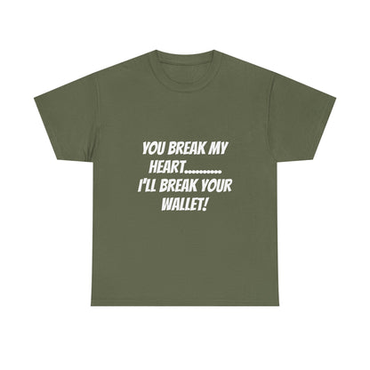 Break My Heart, Break Your Wallet T-Shirt