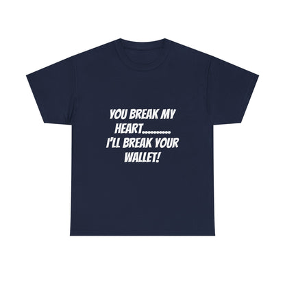 Break My Heart, Break Your Wallet T-Shirt