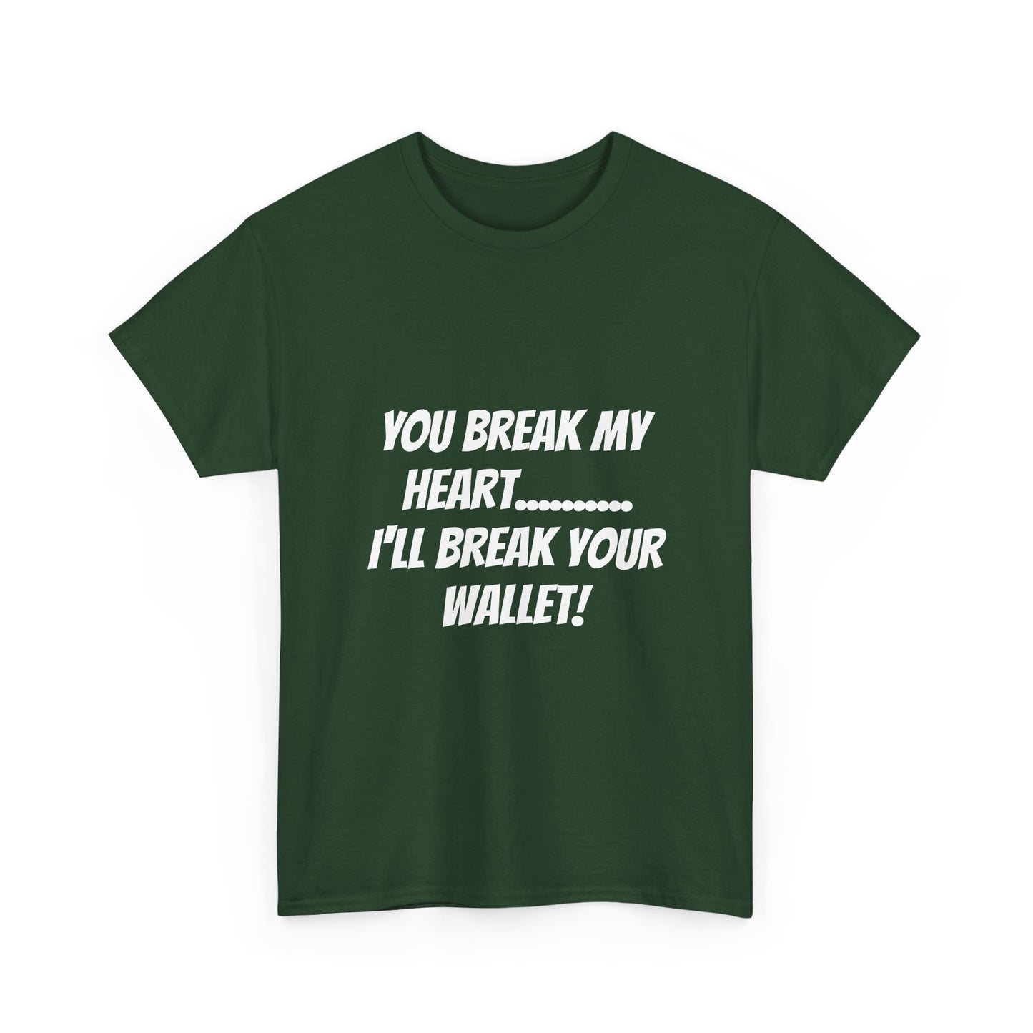 Break My Heart, Break Your Wallet T-Shirt