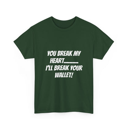 Break My Heart, Break Your Wallet T-Shirt