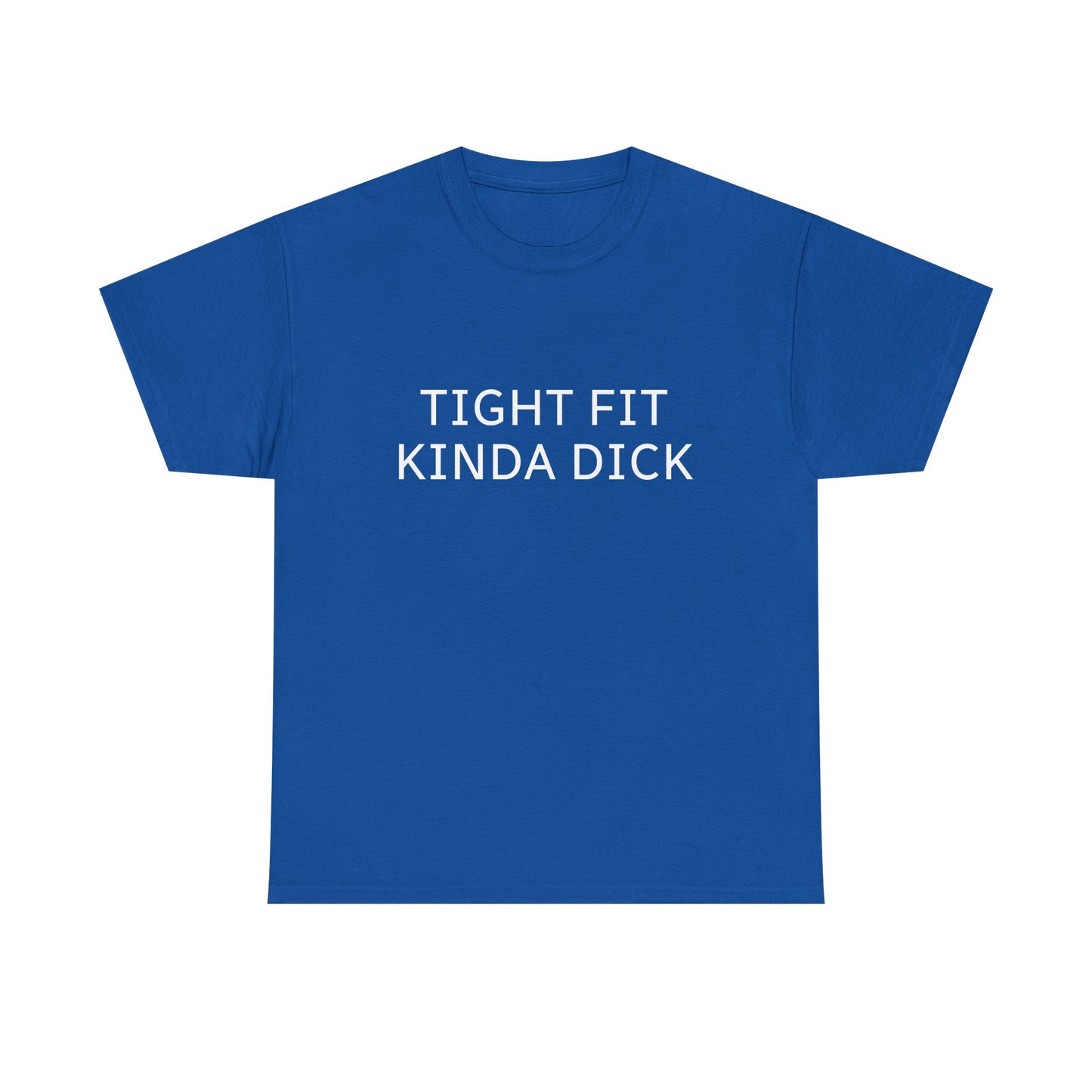 Graphic Tee — "Tight Fit Kinda Dick" Bold Statement Shirt