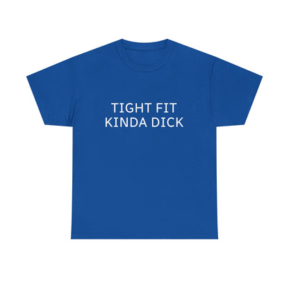Graphic Tee — "Tight Fit Kinda Dick" Bold Statement Shirt