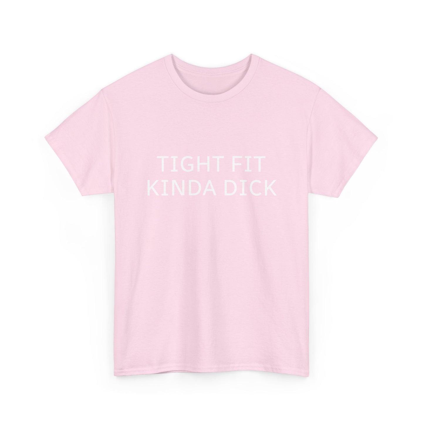 Graphic Tee — "Tight Fit Kinda Dick" Bold Statement Shirt