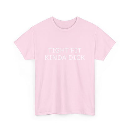 Graphic Tee — "Tight Fit Kinda Dick" Bold Statement Shirt