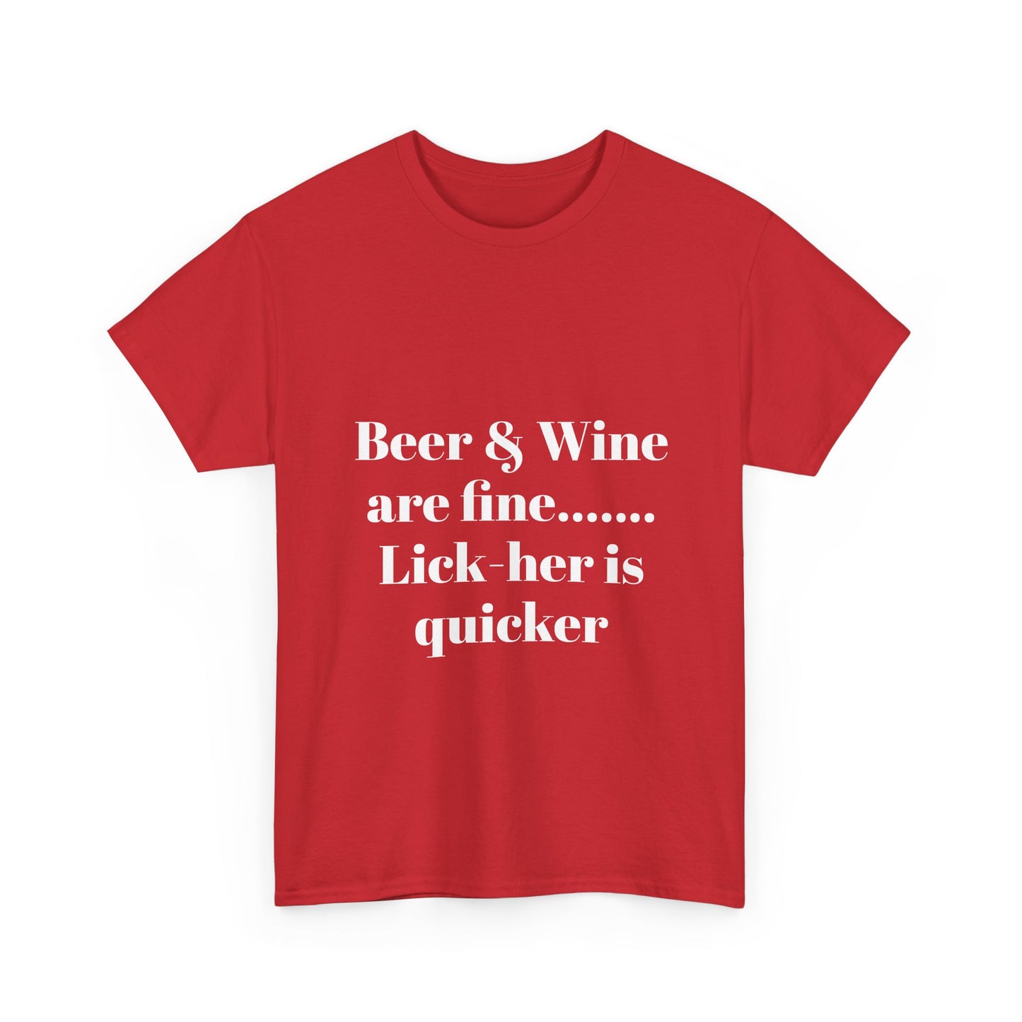 Graphic Tee — "Beer & Wine are fine... Lick her is quicker" Funny Bar Drinking Shirt