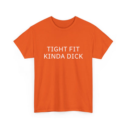 Graphic Tee — "Tight Fit Kinda Dick" Bold Statement Shirt
